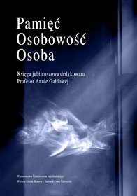 Pamięć osobowość osoba Księga jubileuszowa dedykowana Profesor Annie Gałdowej