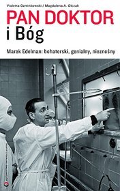 Pan doktor i Bóg. Marek Edelman: bohaterski, genialny, nieznośny