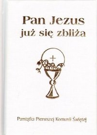Pan Jezus już się zbliża. Pamiątka Pierwszej Komunii Świętej