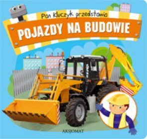 Pan Kluczyk przedstawia Pojazdy na budowie