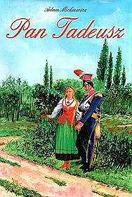 Pan Tadeusz czyli Ostatni zajazd na Litwie - historia szlachecka z roku 1811 i 1812 we dwunastu księgach wierszem