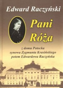 Pani Róża z domu Potocka synowa Zygmunta Krasińskiego potem Edwardowa Raczyńska