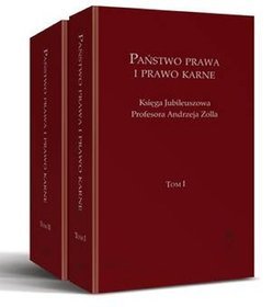 Państwo prawa i prawo karne. Księga jubileuszowa Profesora Andrzeja Zolla