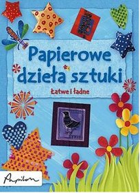 Papierowe dzieła sztuki. Łatwe i ładne