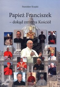 Papież Franciszek - dokąd zmierza Kościół