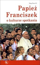 Papież Franciszek o kulturze spotkania