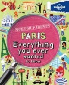 Paris Everything You Ever Wanted to Know