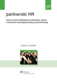 Partnerski HR. Nowe normy efektywnej rekrutacji, pracy i szkolenia dzisiejszej kadry pracowniczej