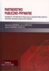 Partnerstwo publiczno-prywatne. Podmioty prywatne w realizacji zadań publicznych sektora wodno-kanalizacyjnego