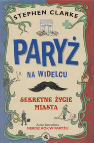 Paryż na widelcu. Sekretne życie miasta