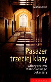 Pasażer trzeciej klasy. Ofiary reżimu stalinowskiego oskarżają