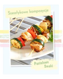 Pastelowe Smaki. Szaszłykowe kompozycje