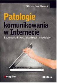 Patologie komunikowania w Internecie. Zagrożenia i skutki dla dzieci i młodzieży