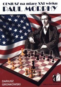 Paul Morphy. Geniusz na miarę XXI wieku