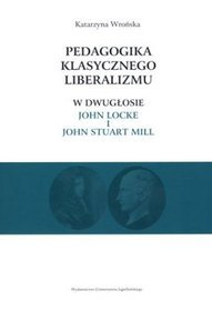 Pedagogika klasycznego liberalizmu w dwugłosie - John Locke i John Stuart Mill