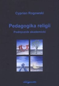 Pedagogika religii. Podręcznik akademicki