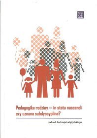 Pedagogika rodziny In statu nascendi czy uznana subdyscyplina?