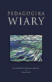 Pedagogika wiary. Książka dedykowana księdzu profesorowi Zbigniewowi Markowi Sj w 60. rocznicę urodzin i 35 rocznicę kapłaństwa