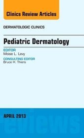 Pediatric Dermatology, An Issue of Dermatologic Clinics, 1e (The Clinics: Dermatology)