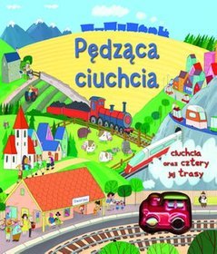 Pędząca ciuchcia. Ciuchcia oraz cztery jej trasy