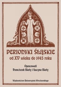 Periodyki Śląskie od XV wieku do 1945 roku.