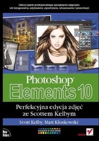 Photoshop Elements 10. Perfekcyjna edycja zdjęć ze Scottem Kelbym