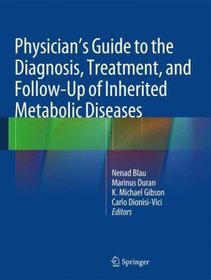 Physician's Guide to the Diagnosis, Treatment, and Follow-Up of Inherited Metabolic Diseases