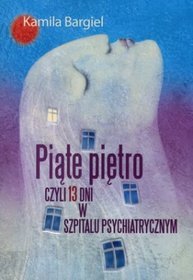 Piąte piętro czyli 13 dni w szpitalu psychiatrycznym