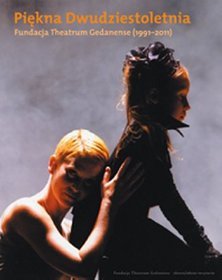 Piękna Dwudziestoletnia. Fundacja Theatrum Gedanense (1991-2011)