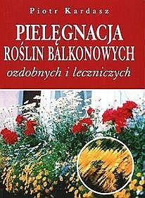 Pielęgnacja roślin balkonowych ozdobnych i leczniczych