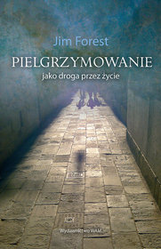 Pielgrzymowanie. Jako droga przez życie