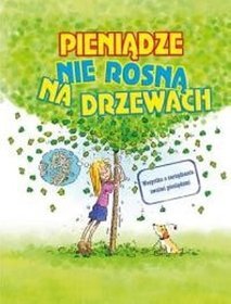 Pieniądze nie rosną na drzewach. Wszystko o zarządzaniu swoimi pieniędzmi