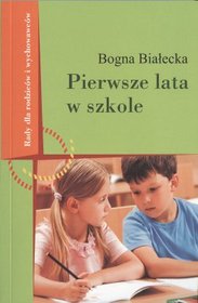 Pierwsze lata w szkole. Rady dla rodziców i wychowawców