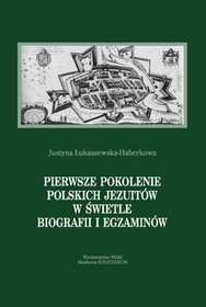 Pierwsze pokolenie polskich jezuitów w świetle biografii i egzaminów