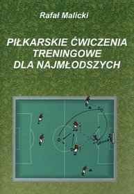 Piłkarskie ćwiczenia treningowe dla najmłodszych