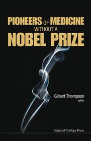 Pioneers of Medicine without a Nobel Prize