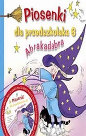 Piosenki dla przedszkolaka. Cz.6 Abrakadabra (+ CD)