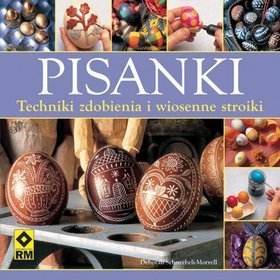 Pisanki. Techniki zdobienia i wiosenne stroiki