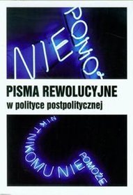 Pisma rewolucyjne w polityce postpolitycznej