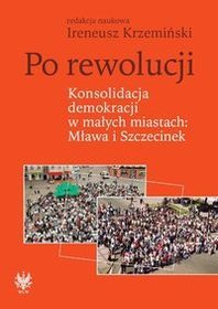 Po rewolucji. Konsolidacja demokracji w małych miastach Mława i Szczecinek