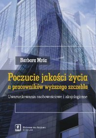 Poczucie jakości życia u pracowników wyższego szczebla. Uwarunkowania osobowościowe  i aksjologiczne