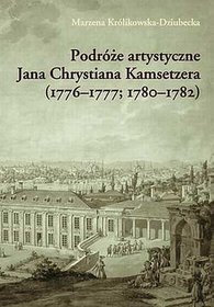 Podróże artystyczne Jana Chrystiana Kamsetzera (1776-1777; 1780-1782)