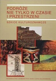 Podróże nie tylko w czasie i przestrzeni t. 2 Szkice kulturoznawcze.