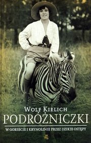 Podróżniczki. W gorsecie i krynolinie przez dzikie ostępy