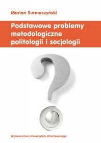 Podstawowe problemy metodologiczne nauk społeczno-politycznych