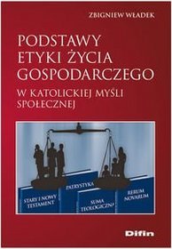 Podstawy etyki życia gospodarczego w katolickiej myśli społecznej