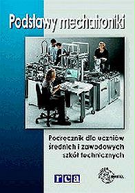 Podstawy mechatroniki. Podręcznik dla uczniów szkół średnich i zawodowych szkół technicznych