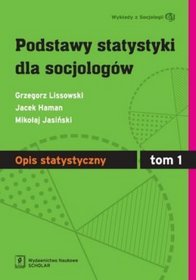 Podstawy statystyki dla socjologów. Opis statystyczny, tom 1