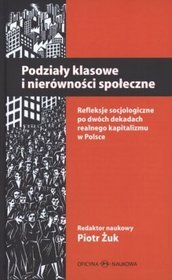 Podziały klasowe i nierówności społeczne. Refleksje socjologiczne po dwóch dekadach realnego kapitalizmu w Polsce