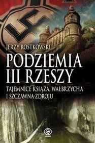 Podziemia III Rzeszy. Tajemnice Książa, Wałbrzycha i Szczawna-Zdroju